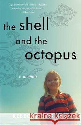 The Shell and the Octopus: A Memoir Rebecca Stirling 9781647423230 She Writes Press