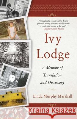 Ivy Lodge: A Memoir of Translation and Discovery Linda Murph 9781647423674 She Writes Press