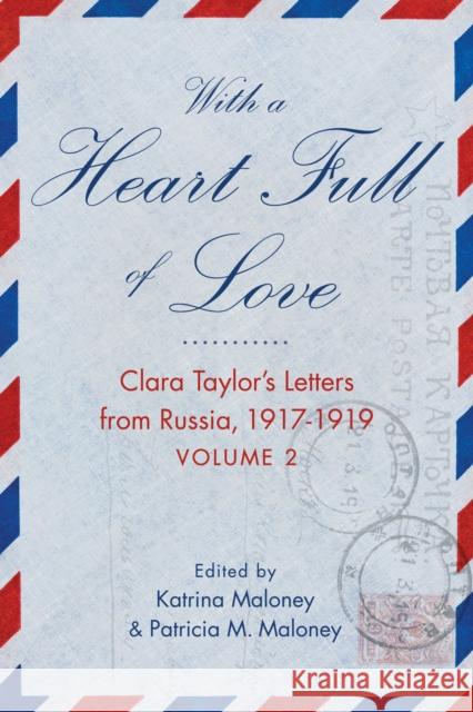 With a Heart Full of Love: Clara Taylor's Letters from Russia 1918-1919 Volume 2 Maloney, Katrina 9781647423810