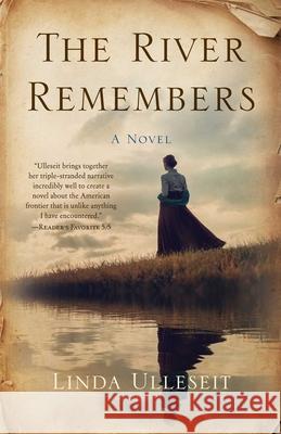 The River Remembers: A Novel Linda Ulleseit 9781647424503 She Writes Press