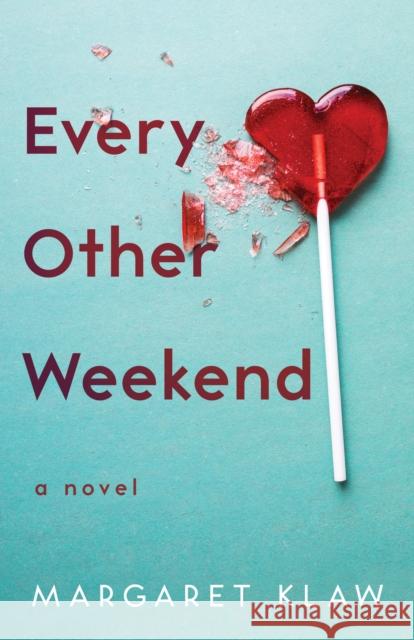 Every Other Weekend: A Novel Margaret Klaw 9781647424794 She Writes Press
