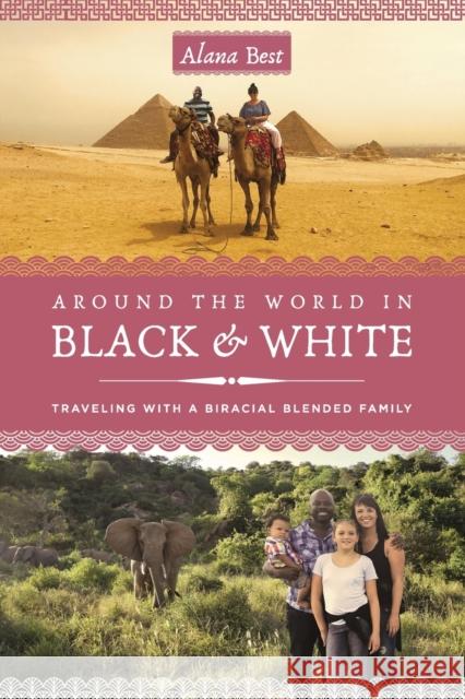 Around the World in Black and White: Traveling as a Biracial, Blended Family Alana Best 9781647425319 She Writes Press