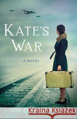 Kate's War: A Novel Linda Stewart Henley 9781647426149