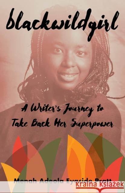 Blackwildgirl: A Writer’s Journey to Take Back Her Superpower  9781647426323 She Writes Press