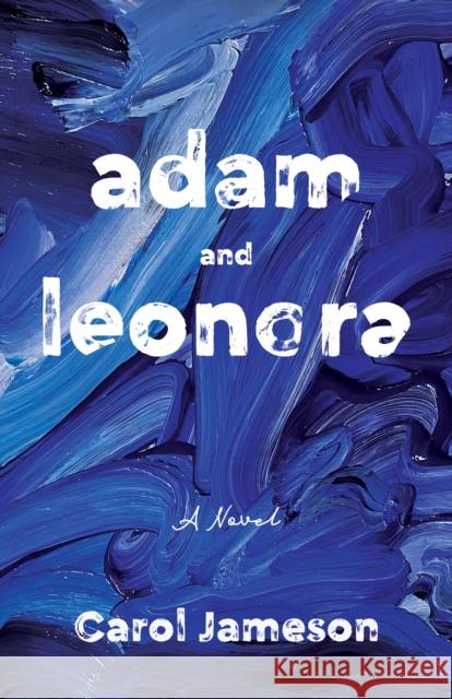 Adam and Leonora: A Novel  9781647426385 She Writes Press