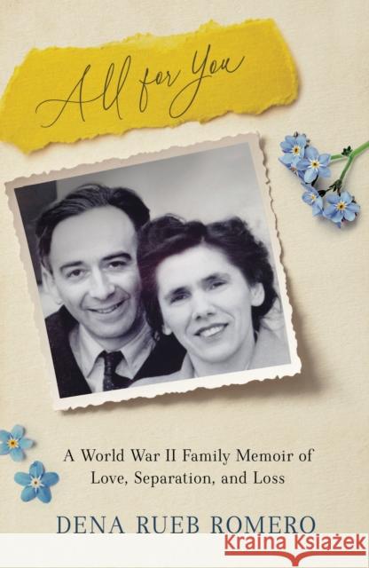 All for You: A World War II Family Memoir of Love, Separation, and Loss Dena Rueb Romero 9781647426545 She Writes Press