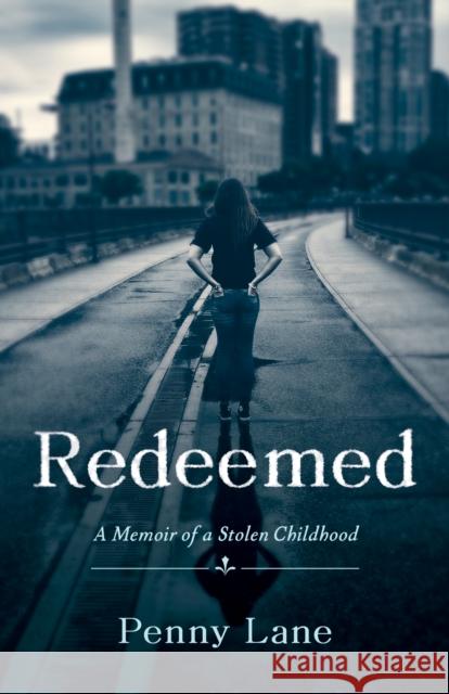 Redeemed: A Memoir of a Stolen Childhood Penny Lane 9781647427009 She Writes Press