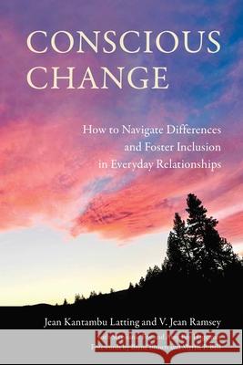 Conscious Change: How to Navigate Everyday Relationships with People Not Like You and Create More Inclusive Systems  9781647427085 She Writes Press