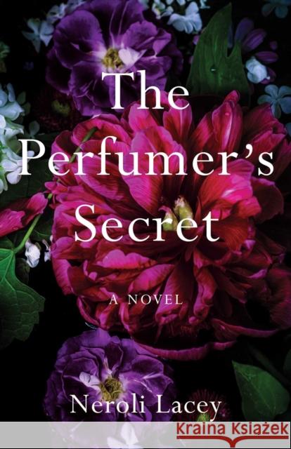 The Perfumer's Secret Neroli Lacey 9781647427641 She Writes Press