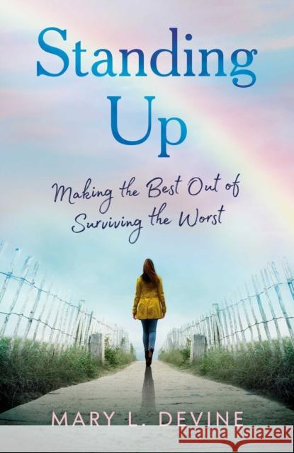Standing Up: Making the Best Out of Surviving the Worst Mary L. Devine 9781647428853 She Writes Press