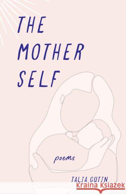 The Mother Self: Poems Talia Gutin 9781647428952