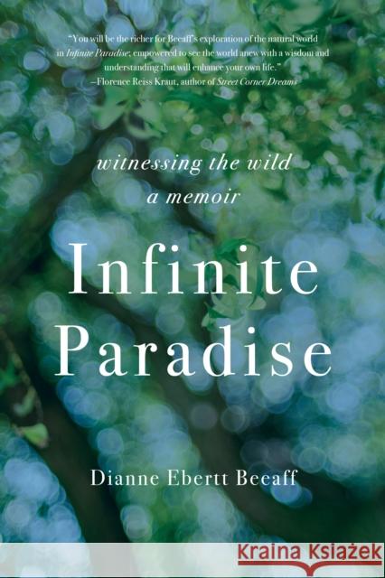 Infinite Paradise: Witnessing the Wild, a Memoir Dianne Ebertt Beeaff 9781647429324 She Writes Press