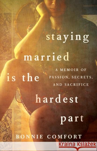 Staying Married Is the Hardest Part Bonnie Comfort 9781647429447 She Writes Press