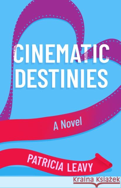 Cinematic Destinies Patricia Leavy 9781647429485 She Writes Press