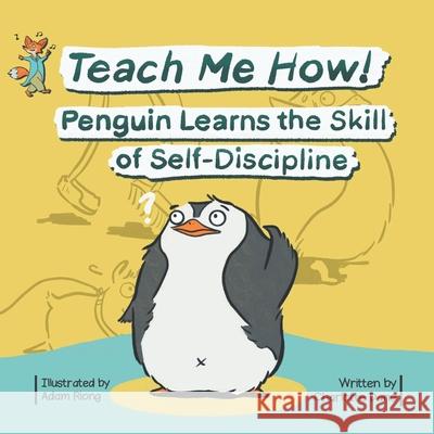 Teach Me How! Penguin Learns the Skill of Self-Discipline (Teach Me How! Children's Series) Charlotte Dane 9781647431884 Pkcs Media, Inc.