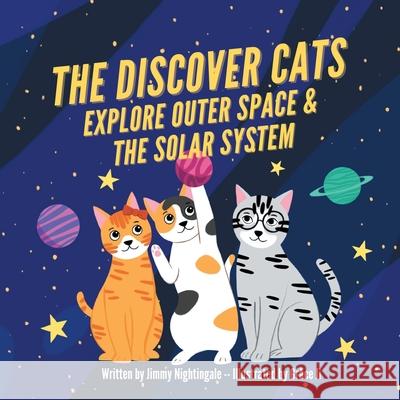 The Discover Cats Explore Outer Space & and Solar System: A Children's Book About Scientific Education Charlotte Dane 9781647432010 Pkcs Media, Inc.