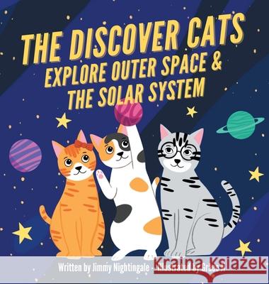 The Discover Cats Explore Outer Space & and Solar System: A Children's Book About Scientific Education Charlotte Dane 9781647432034 Pkcs Media, Inc.