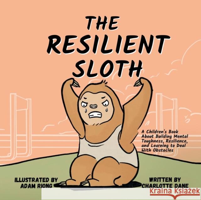 The Resilient Sloth Charlotte Dane 9781647432089 Pkcs Media, Inc.