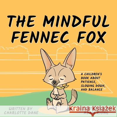The Mindful Fennec Fox: A Children's Book About Patience, Slowing Down, and Balance Charlotte Dane 9781647432188 Pkcs Media, Inc.