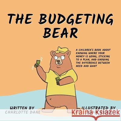 The Budgeting Bear: A Children's Book About Knowing Where Your Money is Going, Sticking to a Plan, and Knowing The Difference Between Need and Want Charlotte Dane 9781647432577 Pkcs Media, Inc.