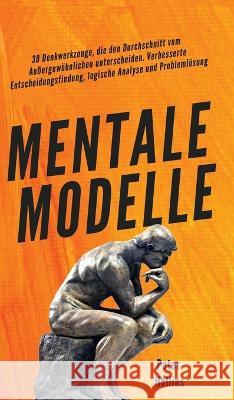 Mentale Modelle: 30 Denkwerkzeuge, die den Durchschnitt vom Außergewöhnlichen unterscheiden. Verbesserte Entscheidungsfindung, logische Analyse und Problemlösung Peter Hollins 9781647433451 Pkcs Media, Inc.