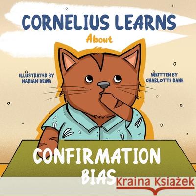 Cornelius Learns About Confirmation Bias: A Children's Book About Being Open-Minded and Listening to Others Charlotte Dane 9781647433642 Pkcs Media, Inc.