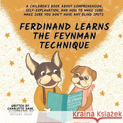 Ferdinand Learns the Feynman Technique: A Children's Book About Comprehension, Self-Explanation, and How to Make Sure You Don't Have Any Blind Spots Charlotte Dane 9781647433666 Pkcs Media, Inc.