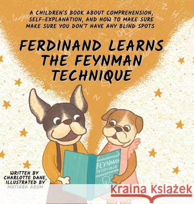 Ferdinand Learns the Feynman Technique: A Children's Book About Comprehension, Self-Explanation, and How to Make Sure You Don't Have Any Blind Spots Charlotte Dane 9781647433673 Pkcs Media, Inc.