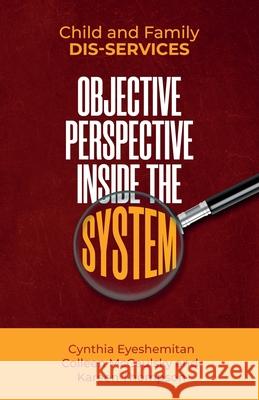 Child and Family Dis-services: Objective Perspective Inside the System Thompson, Kareen 9781647460068 Author Academy Elite