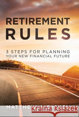 Retirement Rules: 3 Steps for Planning Your New Financial Future Matthew J Dicken 9781647460501 Strategic Wealth Designers