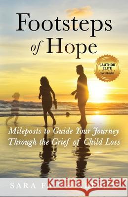 Footsteps of Hope: Mileposts to Guide Your Journey Through the Grief of Child Loss Sara Faith Nelson Laura Diehl 9781647460686 Author Academy Elite
