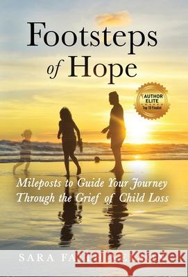 Footsteps of Hope: Mileposts to Guide Your Journey Through the Grief of Child Loss Sara Faith Nelson Laura Diehl 9781647460693 Author Academy Elite