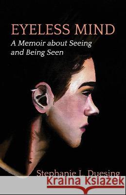 Eyeless Mind Stephanie Duesing 9781647460921 Atmosphere Press