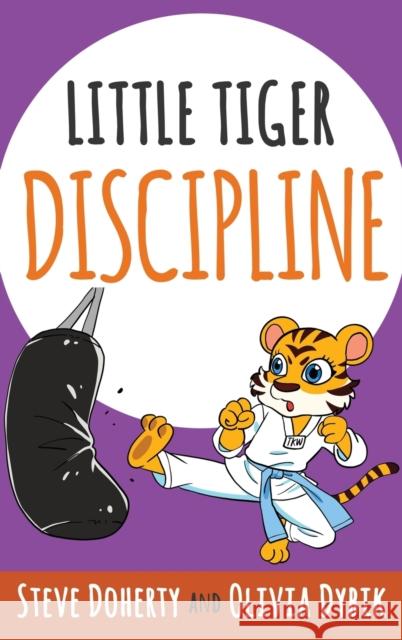 Little Tiger- Discipline Steve Doherty Olivia Dybik 9781647461577 Stephen D Doherty