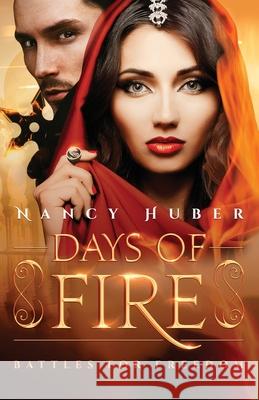 Days of Fire: Battles for Freedom Nancy Huber 9781647462789 Author Academy Elite