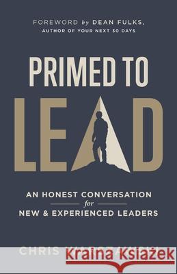 Primed to Lead: An Honest Conversation for New & Experienced Leaders Chris Warszawski Dean Fulks 9781647463335 Author Academy Elite