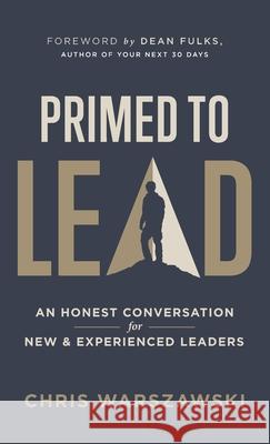 Primed to Lead: An Honest Conversation for New & Experienced Leaders Chris Warszawski Dean Fulks 9781647463342 Author Academy Elite