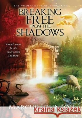 Breaking Free From the Shadows Marcus Johnson 9781647463748