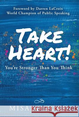 Take Heart! You're Stronger Than You Think Misako Yoke 9781647464042 Author Academy Elite