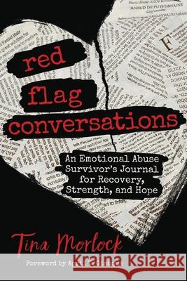 Red Flag Conversations: An Emotional Abuse Survivor's Journal for Recovery, Strength, and Hope Morlock, Tina 9781647464073 Author Academy Elite
