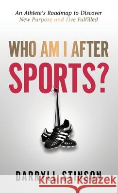 Who Am I After Sports?: An Athlete's Roadmap to Discover New Purpose and Live Fulfilled Darryll Stinson Chris Broussard 9781647464813 Author Academy Elite