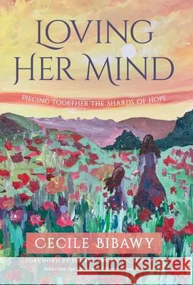 Loving Her Mind: Piecing Together the Shards of Hope Cecile Bibawy Yousry Armanios 9781647464998 Author Academy Elite