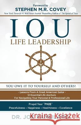 IOU Life Leadership: You Owe It to Yourself and Others Dr Joe Famularo, Stephen M R Covey 9781647465278 Author Academy Elite