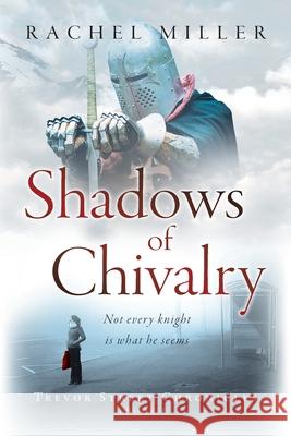 Shadows of Chivalry Rachel Miller 9781647465308