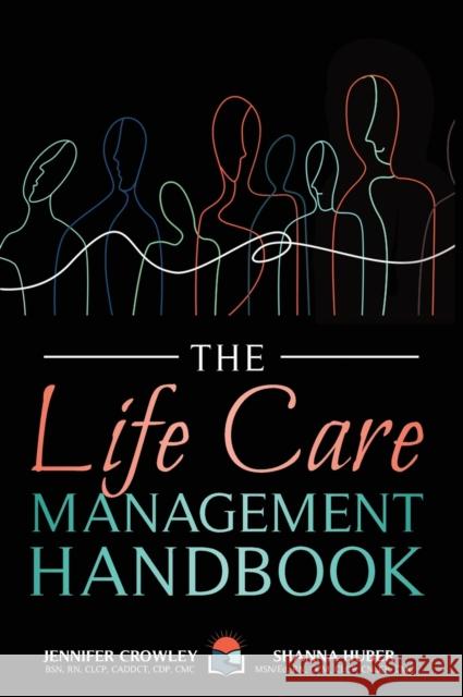 The Life Care Management Handbook Jennifer Crowley Shanna Huber 9781647466596