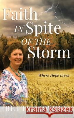 Faith In Spite of the Storm Betty Lowrey 9781647466824