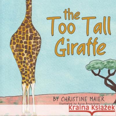The Too Tall Giraffe: A Children's Book about Looking Different, Fitting in, and Finding Your Superpower Christine Maier Aviva Brueckner 9781647467050