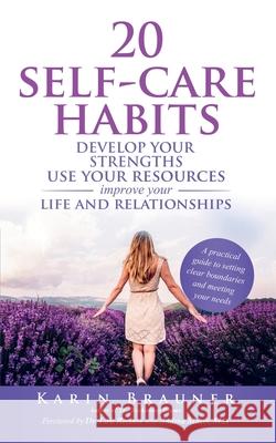 20 Self-Care Habits: Develoip Your Strengths, Use Your Resources, Improve Your LIife and Relationships Karin Brauner Luis Recinos Andrea Musso 9781647467463