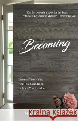 The Becoming; Discover Your Value. Find True Confidence. Embrace Your Freedom. Hope Zins 9781647467494