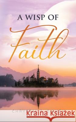 A Wisp of Faith Chrystal Gilkey 9781647468040 Author Academy Elite
